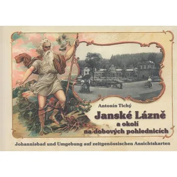 Populárně naučná literatura pro dospělé Janské Lázně a okolí na dobových pohlednicích - Antonín Tichý