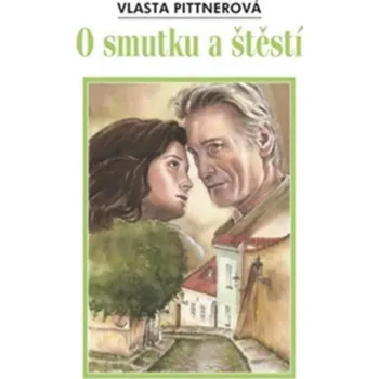 O smutku a štěstí - Vlasta Pittnerová