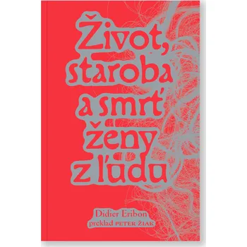 Literární biografie Život, staroba a smrť ženy z ľudu
