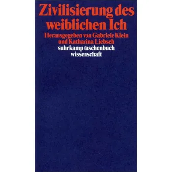 Zivilisierung des weiblichen Ich - Klein, Gabriele