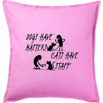 Polštář Dogs have masters, cats have staff - Polštář 50x50 - 50x50 - Pouze potah ( Růžová )