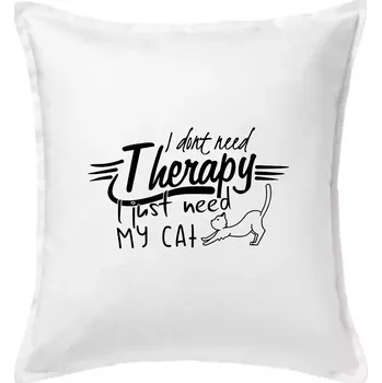 Polštář I dont need therapy - i need my cat - Polštář 50x50 - 50x50 - Pouze potah ( Bílá )
