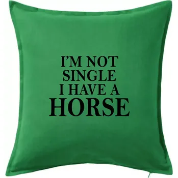 Polštář I have a horse - Nepotřebuji přítele - Polštář 50x50 - 50x50 - Pouze potah ( Středně zelená )