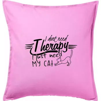 Polštář I dont need therapy - i need my cat - Polštář 50x50 - 50x50 - Včetně výplně ( Růžová )