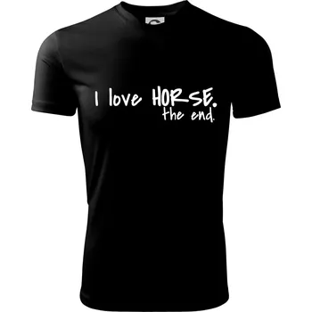 I love horse the end. - Dětské triko sportovní (dresovina) - 146 cm/10 let ( Černá )