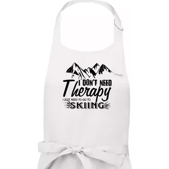 Kuchyňská zástěra I dont need therapy - Skiing - Dámská zástěra na vaření - Univerzální velikost ( Bílá )