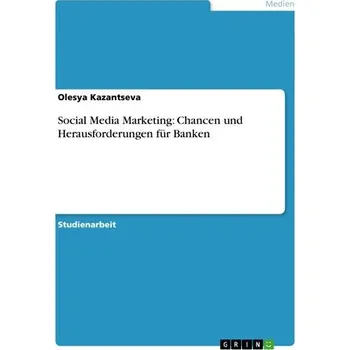 Social Media Marketing: Chancen und Herausforderungen für Banken - Kazantseva, Olesya
