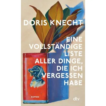 Eine vollständige Liste aller Dinge, die ich vergessen habe - Knecht, Doris [DE] (2025, Brožovaná, dtv Verlagsgesellschaft)