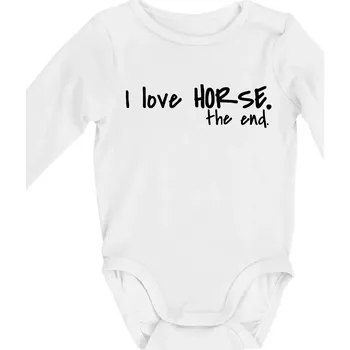 Kojenecký body I love horse the end. - Body kojenecké s dlouhým rukávem - Dlouhý r. do 3 měs ( Bílá )