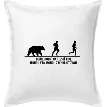 Polštář Buďte hodní na tlusté lidi - Polštář 50x50 - 50x50 - Pouze potah ( Bílá )