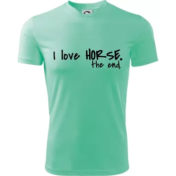 Chlapecké tričko I love horse the end. - Dětské triko sportovní (dresovina) - 158 cm/12 let ( Mátová )