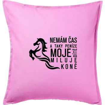 Polštář Nemám čas a taky peníze - Kůň - Polštář 50x50 - 50x50 - Pouze potah ( Růžová )