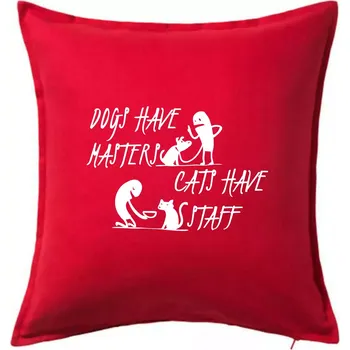 Polštář Dogs have masters, cats have staff - Polštář 50x50 - 50x50 - Pouze potah ( Červená )