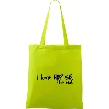 I love horse the end. - Taška bavlněná - 42 x 38 cm ( Limetková )