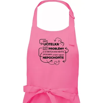 Kuchyňská zástěra Jsem učitelka a musím řešit problémy - Dámská zástěra na vaření - Univerzální velikost ( Růžová )