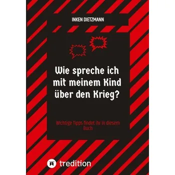 Wie spreche ich mit meinem Kind über den Krieg? - Dietzmann, Inken