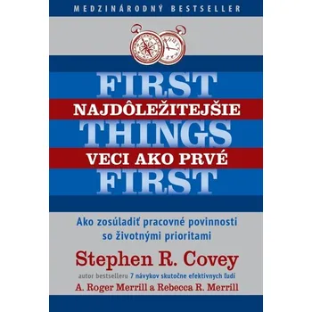 Najdôležitejšie veci ako prvé - Stephen R. Covey, A. Roger Merrill, Rebecca Merrill (E-Kniha)
