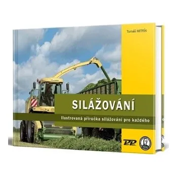 Silážování - Ilustrovaná příručka silážování pro každého - Tomáš Mitrík