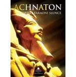 Achnaton a Nefertiti, faraoni slunce -…