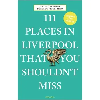 Cestování 111 Places in Liverpool That You Shouldn´t Miss - Figueiredo, Peter de;Treuherz, Julian