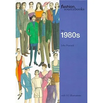 Umění Fashion Sourcebooks: The 1980s – John Peacock (EN)