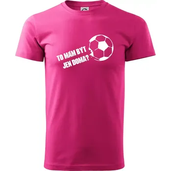 Pánské tričko To mám být jen doma? - Fotbal - Klasické pánské triko vyšší gramáže - L ( Purpurová )