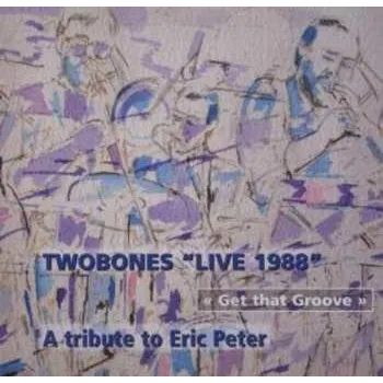 Zahraniční hudba CD Twobones: Get That Groove: A Tribute To Eric Peter - Live 1988 2024