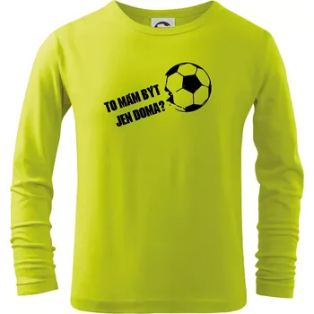 Dětská móda To mám být jen doma? - Fotbal - Triko dětské Long Sleeve - 134 cm/8 let ( Limetková )