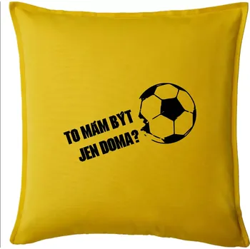 Polštář To mám být jen doma? - Fotbal - Polštář 50x50 - 50x50 - Pouze potah ( Žlutá )