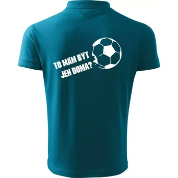 Pánská košile To mám být jen doma? - Fotbal - Polokošile pánská Pique Polo 203 - 4XL ( Tmavý tyrkys )