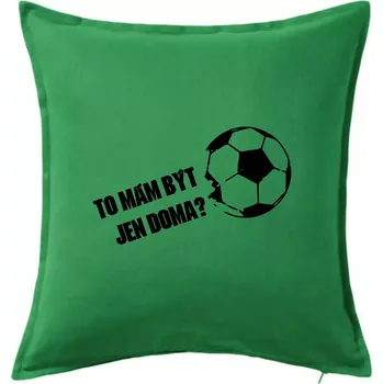 Polštář To mám být jen doma? - Fotbal - Polštář 50x50 - 50x50 - Pouze potah ( Středně zelená )
