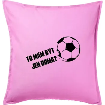 Polštář To mám být jen doma? - Fotbal - Polštář 50x50 - 50x50 - Pouze potah ( Růžová )