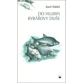 Příroda Do hlubin rybářovy duše (Karel Sládek, 2018)