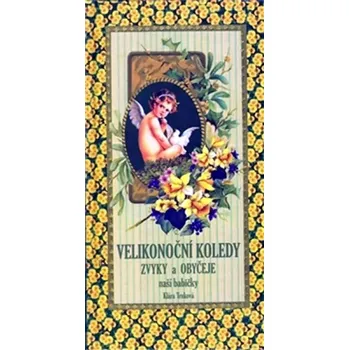 Umění Velikonoční koledy, zvyky a obyčeje naší babičky (Klára Trnková, 2009)