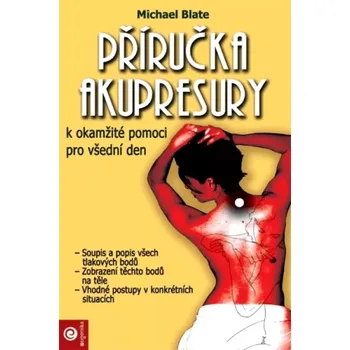 Příručka akupresury k okamžité pomoci pro všední den (Michael Blate, 2009)