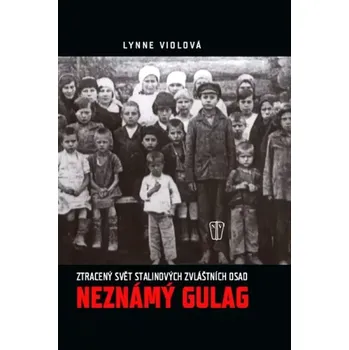 Neznámý Gulag (Lynne Viola, 2012)