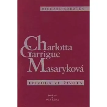 Literární biografie Charlotta Garrigue Masaryková (Richard Sobotka, 1999)