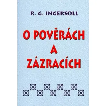 O bájích a zázracích ; O pověrách (Robert Green Ingersoll, 2003)