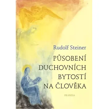 Působení duchovních bytostí na člověka (Rudolf Steiner, 2018)