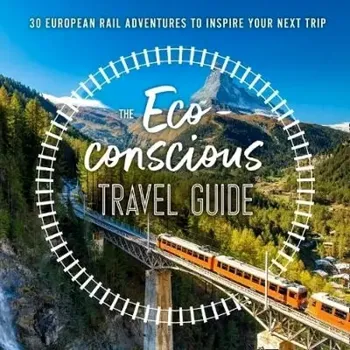 Cizojazyčná kniha The Eco-Conscious Travel Guide : 30 European Rail Adventures to Inspire Your Next Trip (Georgina Wilson-Powell, 2022)