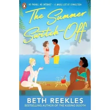 The Summer Switch-Off: The hilarious summer must-read from the author of The Kissing Booth (Beth Reekles, 2023)