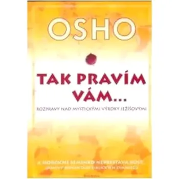 Tak pravím vám-- (Osho, 2006)