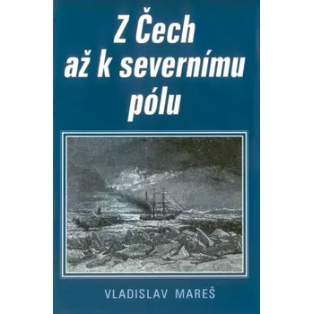 Cestování Z Čech až k severnímu pólu (Vladislav Mareš, 2000)