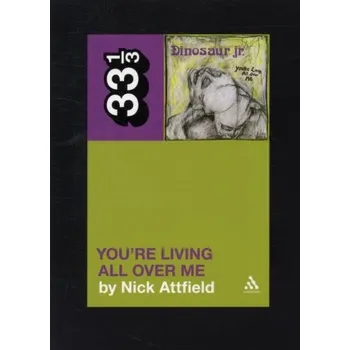 Dinosaur Jr.'s You're Living All Over Me - Attfield, Nick