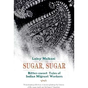 Cizojazyčná kniha Sugar, Sugar : Bitter Sweet Tales of Indian Migrant Workers (Lainy Malkani, 2017)