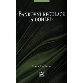 Bankovní regulace a dohled (Lenka Jurošková, 2012)