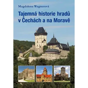 Tajemná historie hradů v Čechách a na Moravě (Magdalena Wagnerová, 2012)