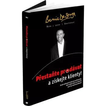 Přestaňte prodávat a získejte klienty (Bernie De Souza, 2017)