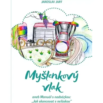 Poezie Myšlenkový vlak, aneb, Manuál s nadsázkou: "Jak skoncovat s neláskou" (Jaroslav Jarý, 2020)