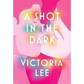 A Shot in the Dark: A deeply romantic love story you will never forget (Victoria Lee, 2023)
